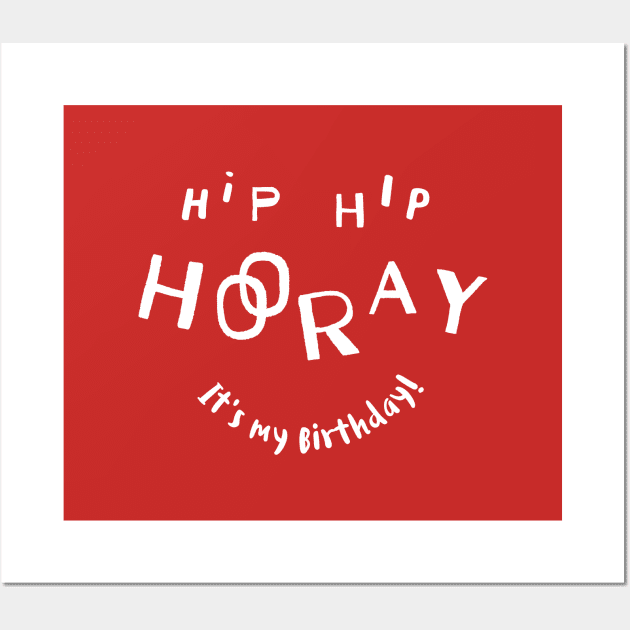 Hip Hip Hooray (It's my Birthday) Wall Art by Inspire Creativity